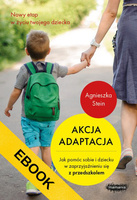 EBOOK Akcja adaptacja. Jak pomóc sobie i dziecku w zaprzyjaźnieniu się z przedszkolem