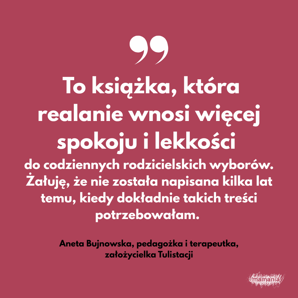 Zapowiedź. Rodzicielstwo bliskości. Jak budować bezpieczne relacje i dbać o dobrostan całej rodziny. Agnieszka Stein 2