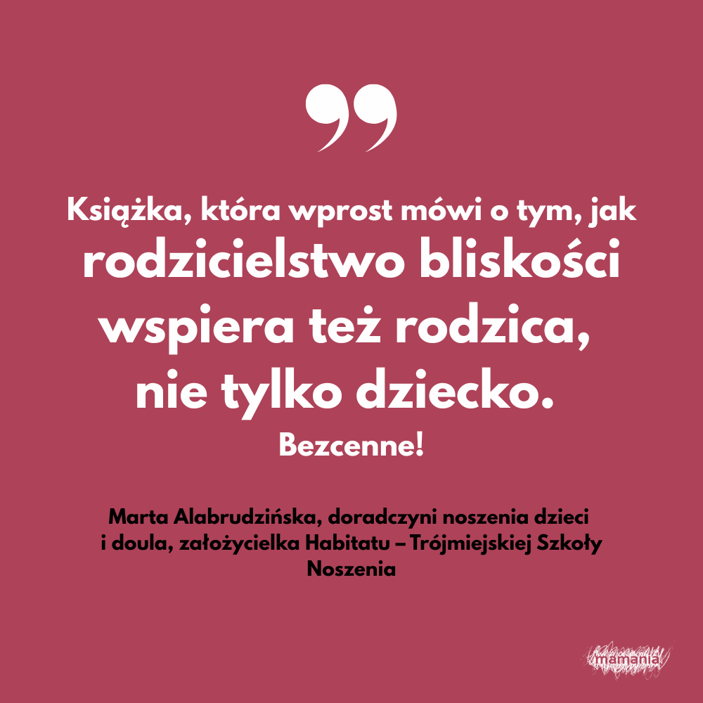 Zapowiedź. Rodzicielstwo bliskości. Jak budować bezpieczne relacje i dbać o dobrostan całej rodziny. Agnieszka Stein 3