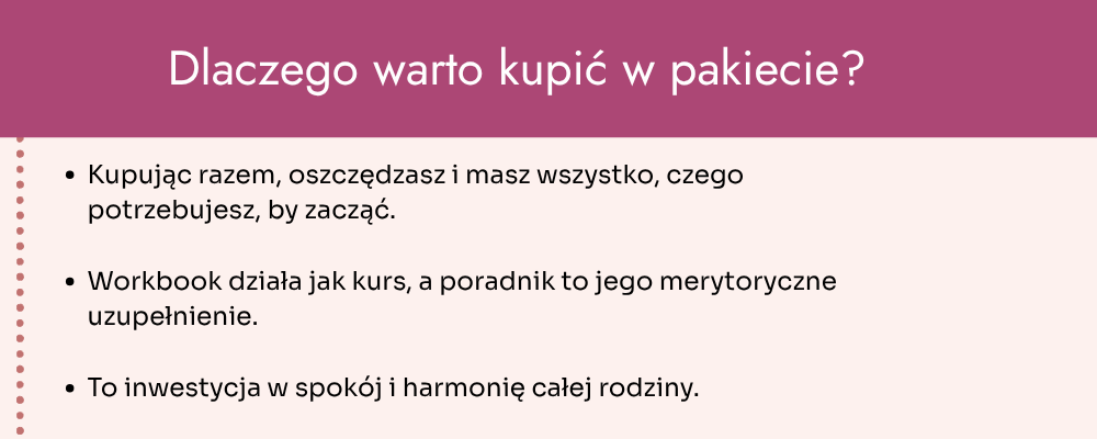 Pakiet podstawowy. Pokojowy rodzic, szczęśliwe dzieci. Workbook + książka Dlaczego_warto_kupic_w_pakiecie_pakiet_podstawowya