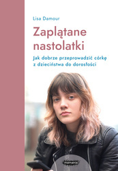 E-BOOK Zaplątane nastolatki. Jak dobrze przeprowadzić córkę z dzieciństwa do dorosłości.