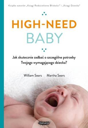 High-need baby. Jak skutecznie zadbać o szczególne potrzeby twojego wymagającego dziecka? 