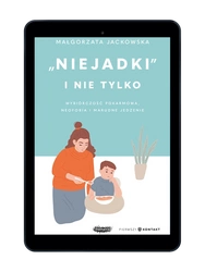 EBOOK "Niejadki" i nie tylko. Wybiórczość pokarmowa, neofobia i marudne jedzenie.  Małgorzata Jackowska