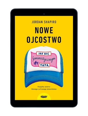 EBOOK Nowe ojcostwo. Jak być feministycznym tatą