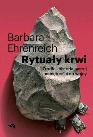 EBOOK Rytuały krwi. Źródła i historia naszej namiętności do wojny. Barbara Ehrenreich