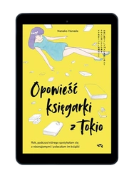 EBOOK Opowieść księgarki z Tokio. Rok, podczas którego spotykałam się z nieznajomymi i polecałam im książki. Nanako Hanada