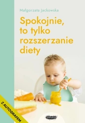 Z AUTOGRAFEM Spokojnie, to tylko rozszerzanie diety. Małgorzata Jackowska