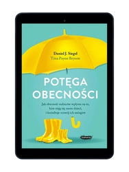 EBOOK Potęga obecności. Jak obecność rodziców wpływa na to, kim stają się nasze dzieci, i kształtuje rozwój ich mózgów