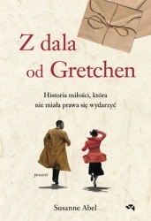 Z dala od Gretchen. Historia miłości, która nie miała prawa się wydarzyć. Susanne Abel