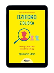 EBOOK Dziecko z bliska. Wyd. 3  Agnieszka Stein