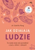 Jak działają ludzie. Co nauka może nam powiedzieć o życiu, miłości i relacjach. Camilla Pang