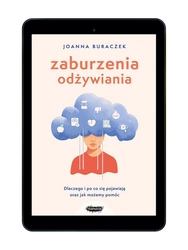 EBOOK Zaburzenia odżywiania. Dlaczego i po co się pojawiają oraz jak możemy pomóc. Joanna Buraczek