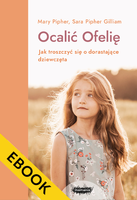 EBOOK Ocalić Ofelię. Jak troszczyć się o dorastające dziewczęta.