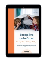 EBOOK. Szczęśliwe rodzeństwo. Jak powstrzymać kłótnie i wychować przyjaciół na całe życie