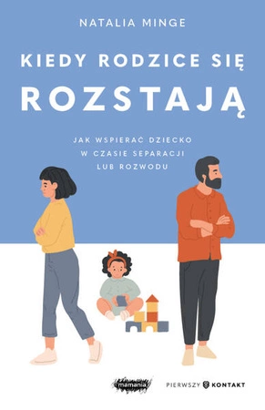 EBOOK Kiedy rodzice się rozstają. Jak wspierać dziecko w czasie separacji lub rozwodu. Natalia Minge