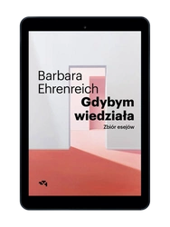 EBOOK Gdybym wiedziała. Zbiór esejów. Barbara Ehrenreich