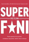 Superfani. Proste sposoby jak się wyróżnić, wyhodować swoje plemię i odnieść sukces w biznesie. Pat Flynn