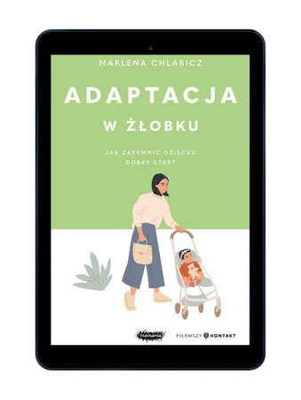 EBOOK Adaptacja w żłobku. Jak zapewnić dziecku dobry start. Marlena Chlabicz