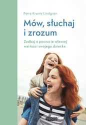 EBOOK Mów, słuchaj i zrozum. Zadbaj o poczucie własnej wartości swojego dziecka.