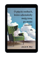 O pięciu osobach, które odwiedziły moją żonę po mojej śmierci
