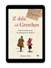 EBOOK Z dala od Gretchen. Historia miłości, która nie miała prawa się wydarzyć. Susanne Abel
