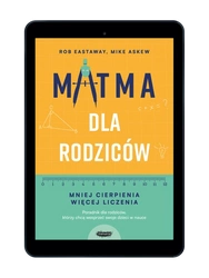 Matma dla rodziców. Mniej cierpienia, więcej liczenia. Rob Eastaway