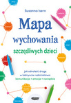 EBOOK: Mapa wychowania szczęśliwych dzieci. Jak odnaleźć drogę w labiryncie rodzicielstwa: komunikacja, emocje, narzędzia. Susanna Isern