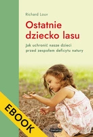 EBOOK Ostatnie dziecko lasu. Jak ocalić nasze dzieci przed zespołem deficytu natury. Wyd IV