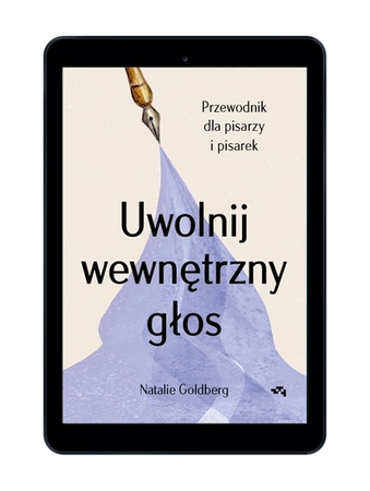 EBOOK Uwolnij wewnętrzny głos. Przewodnik dla pisarzy i pisarek. Natalie Goldberg