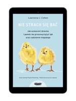 EBOOK Nie strach się bać. Nie strach się bać. Jak wzmocnić dziecko i pomóc mu przezwyciężyć lęk i codzienne niepokoje. Wyd. 3
