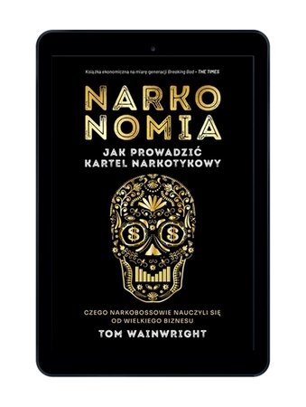 EBOOK Narkonomia. Jak prowadzić kartel narkotykowy. Tom Wainwright