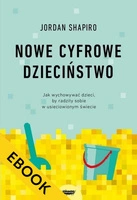 EBOOK Nowe cyfrowe dzieciństwo. Jak wychowywać dzieci, by radziły sobie w usieciowionym świecie