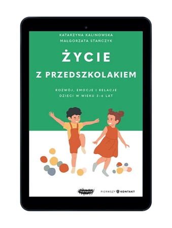 EBOOK Życie z przedszkolakiem. Rozwój, emocje i relacje dzieci w wieku 3–6 lat. Małgorzata Stańczyk, Katarzyna Kalinowska