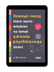 EBOOK Dziesięć rzeczy, które warto wiedzieć na temat zdrowia psychicznego dzieci. Billy Garvey