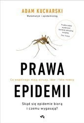 Prawa epidemii. Skąd się epidemie biorą i czemu wygasają? Adam Kucharski