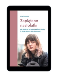 E-BOOK Zaplątane nastolatki. Jak dobrze przeprowadzić córkę z dzieciństwa do dorosłości.