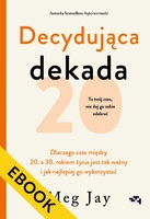 EBOOK Decydująca dekada. Dlaczego czas między 20. a 30. rokiem życia jest tak ważny i jak najlepiej go wykorzystać