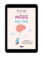 EBOOK Mózg na tak. Jak pielęgnować w dziecku odwagę, ciekawość i odporność psychiczną.