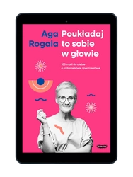 EBOOK Poukładaj to sobie w głowie. 100 maili do ciebie o rodzicielstwie i partnerstwie. Aga Rogala