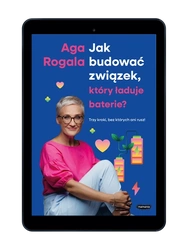 EBOOK Jak budować związek, który ładuje baterie? Trzy kroki, bez których ani rusz! Aga Rogala