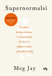 EBOOK Supernormalsi. Trudne dzieciństwo i niezwykła historia odporności psychicznej.