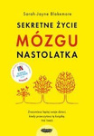 Sekretne życie mózgu nastolatka. Sarah-Jayne Blakemore