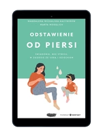 EBOOK Odstawienie od piersi. Świadomie, bez stresu, w zgodzie ze sobą i dzieckiem