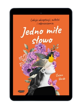 EBOOK Jedno miłe słowo. Lekcje akceptacji, miłości i odpuszczania