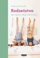 Rodzeństwo. Jak wspierać relacje swoich dzieci?