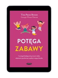 EBOOK Potęga zabawy. 7 strategii budujących pewność siebie, odporność psychiczną i spokój twojego dziecka