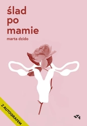 Z AUTOGRAFEM Ślad po mamie. Marta Dzido