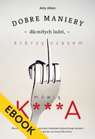 EBOOK Dobre maniery dla miłych ludzi, którzy czasem mówią K***A
