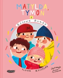 Matylda, Tymon i Różowa Banda. Ilona Kostecka