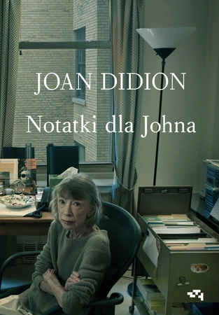 Notatki dla Johna. Joan Didion
